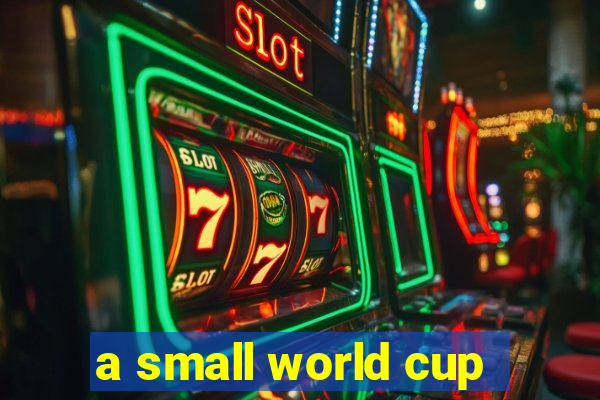 a small world cup